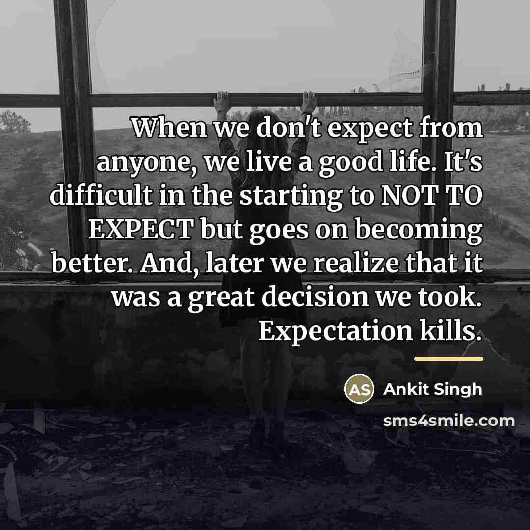 “When we don't expect from anyone, we live a good…” quote by Ankit Singh
