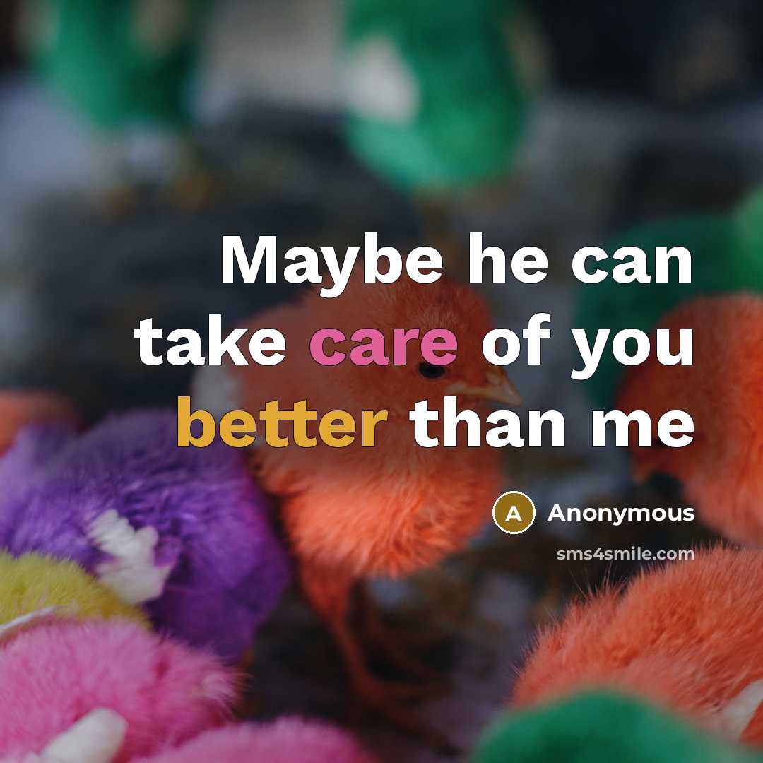 “Maybe he can take care of you better than me” quote by Anonymous