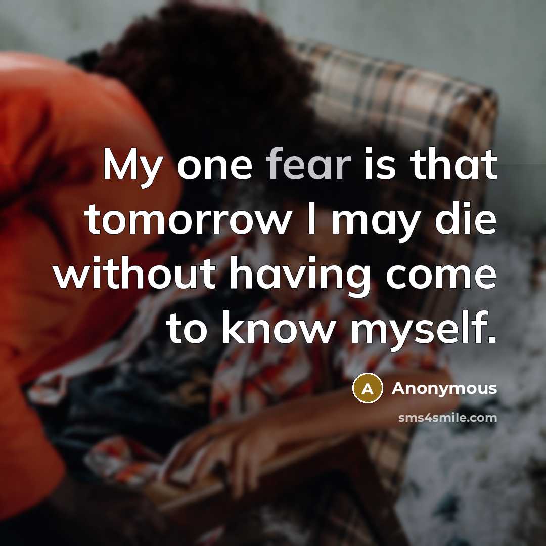 “My one fear is that tomorrow I may die without…” quote by Anonymous