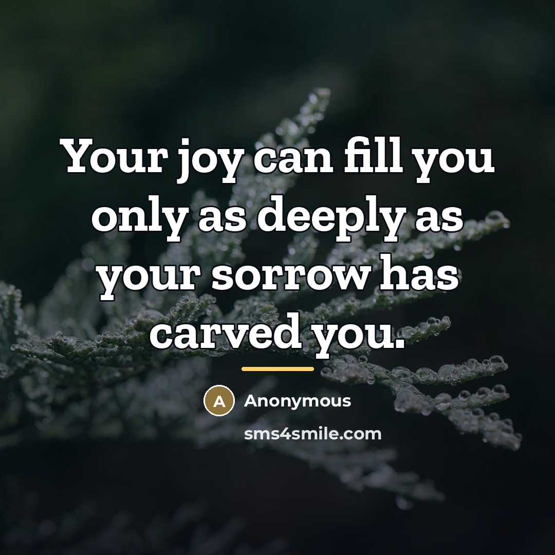 “Your joy can fill you only as deeply as your…” quote by Anonymous