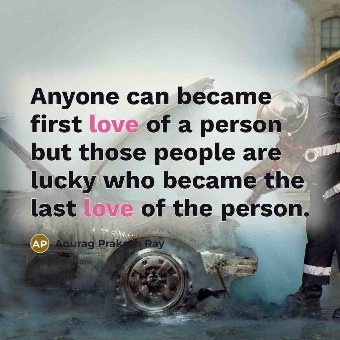 “Anyone can became first love of a person but those…” quote by Anurag Prakash Ray