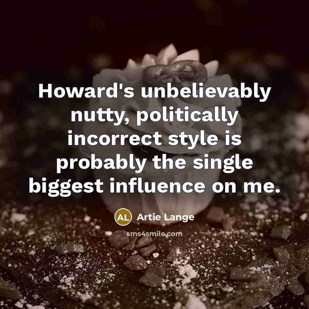 “Howard's unbelievably nutty, politically incorrect style is probably the single…” quote by Artie Lange