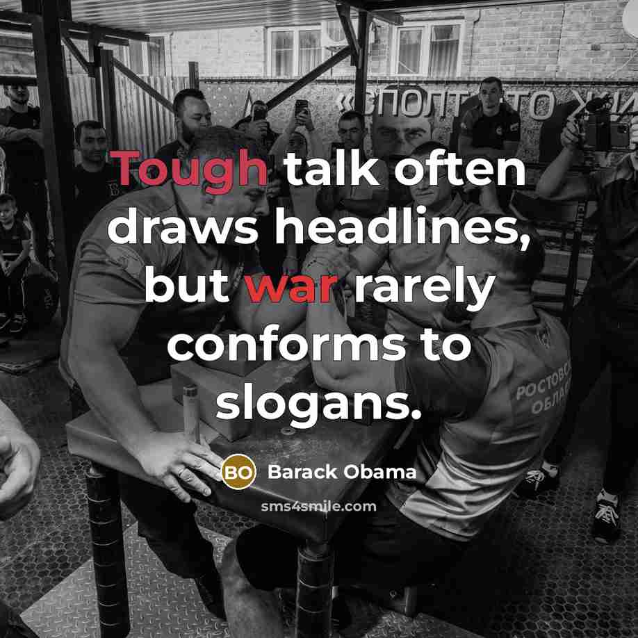 “Tough talk often draws headlines, but war rarely conforms to…” quote by Barack Obama