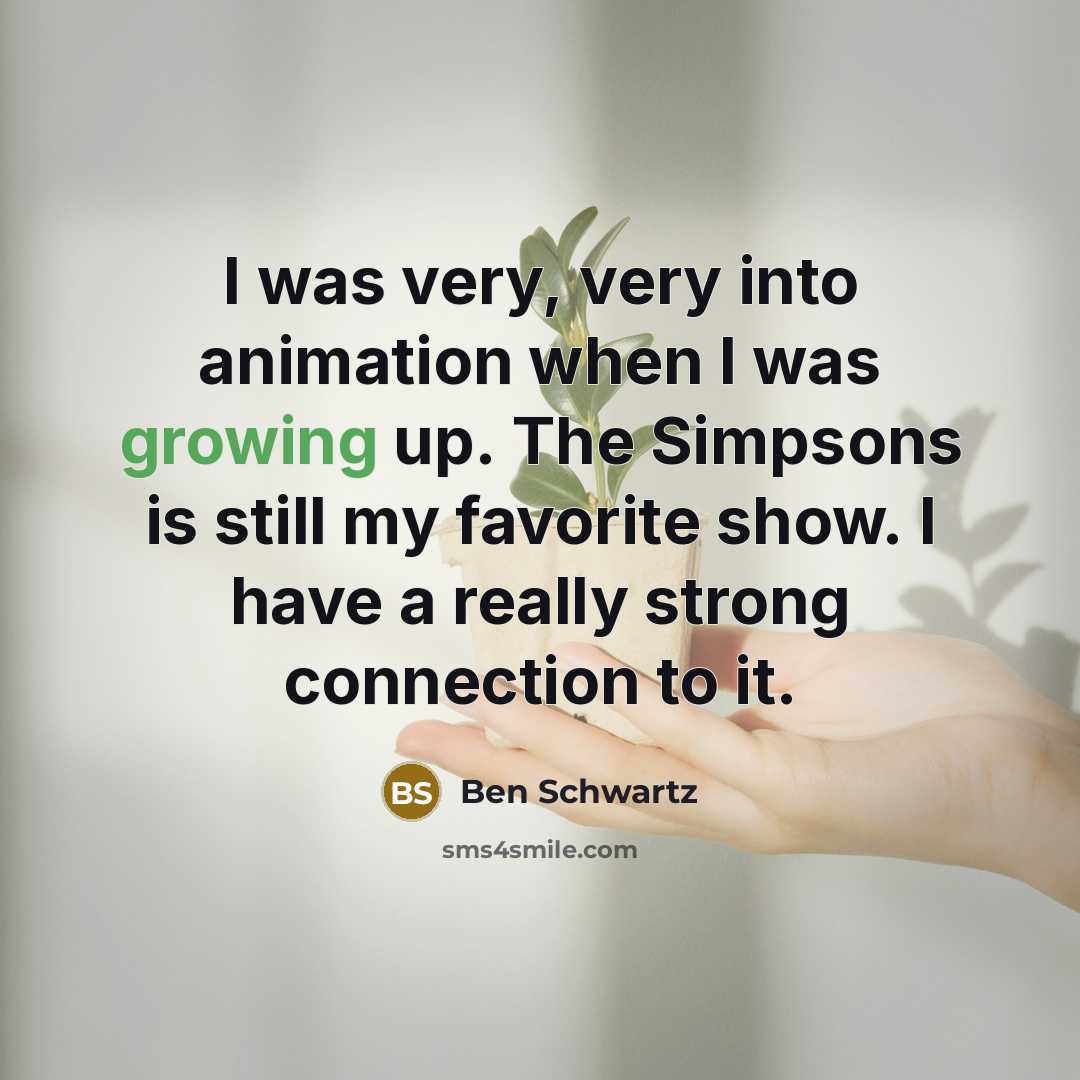 “I was very, very into animation when I was growing…” quote by Ben Schwartz