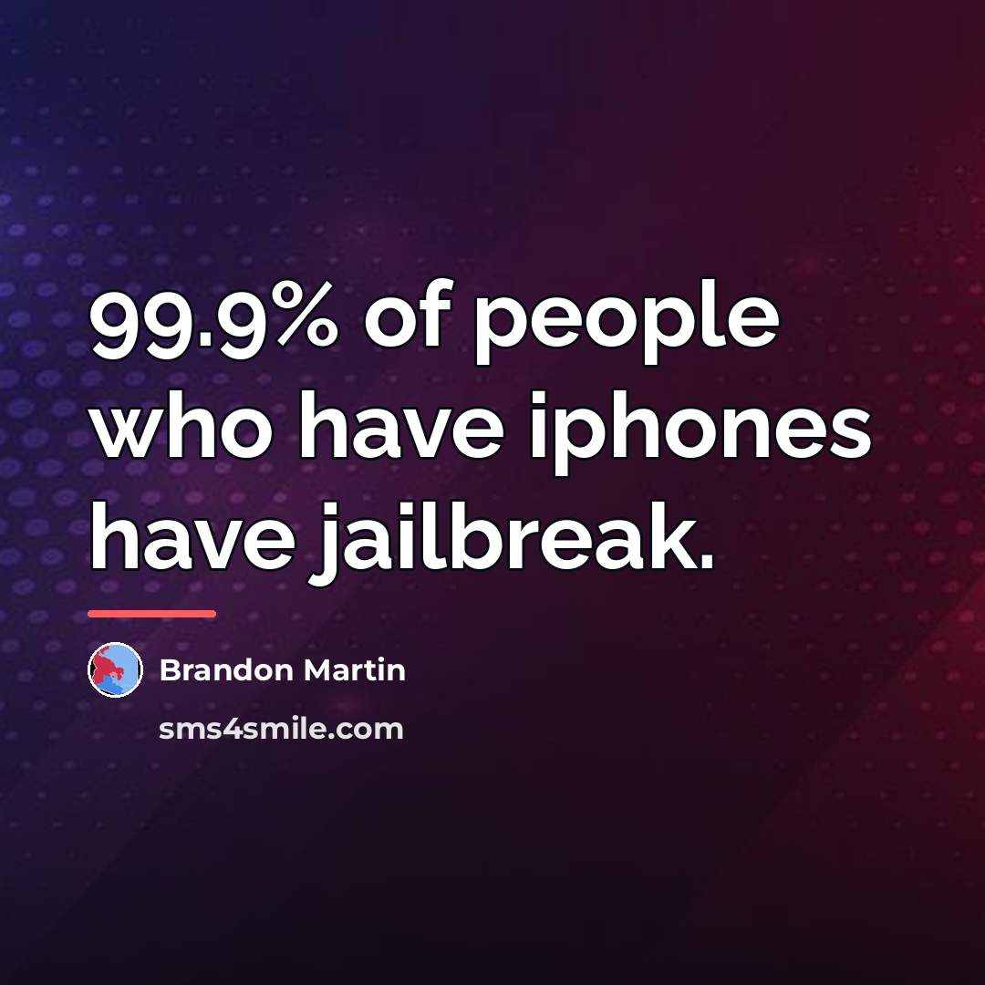 “99.9% of people who have iphones have jailbreak.…” quote by Brandon Martin