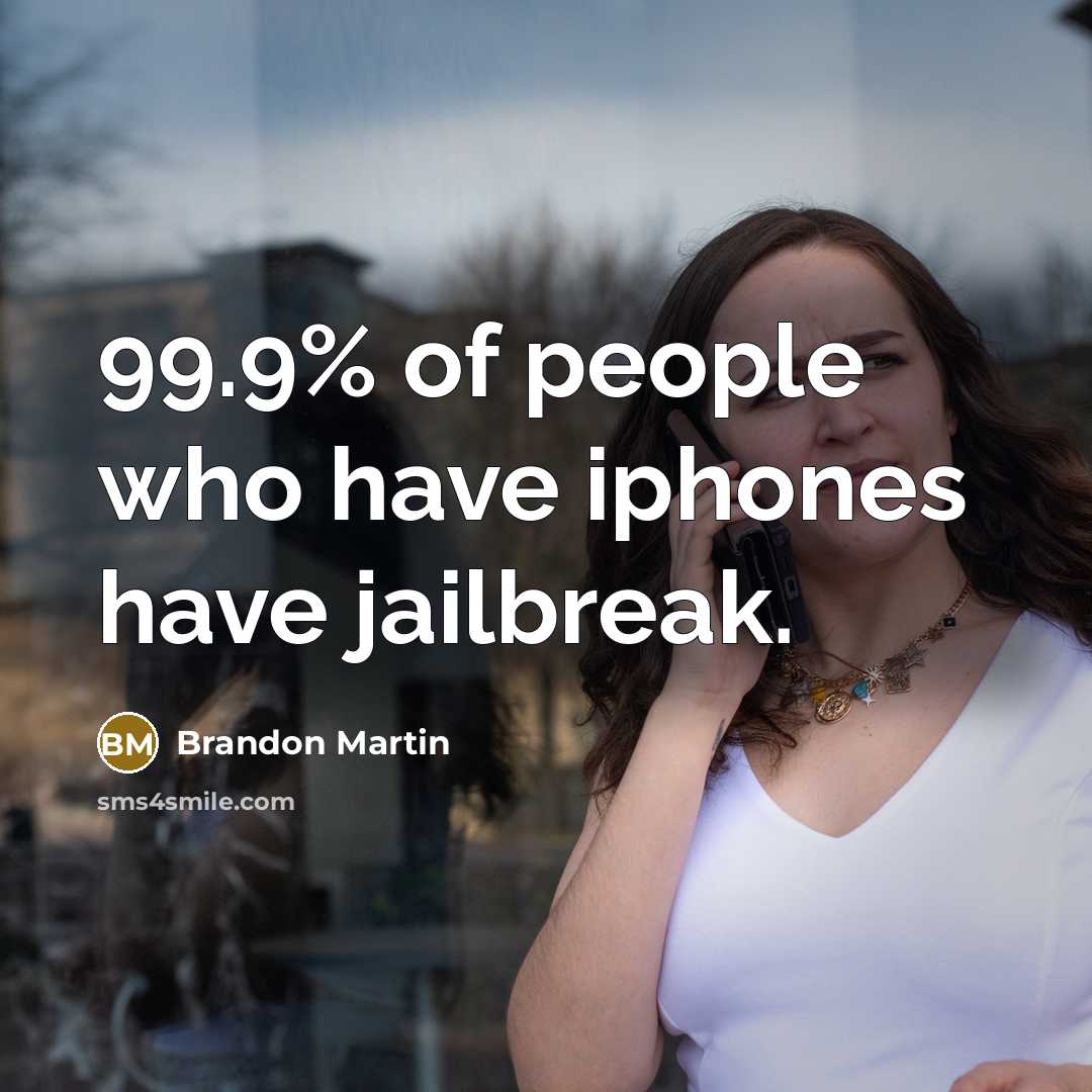“99.9% of people who have iphones have jailbreak.” quote by Brandon Martin