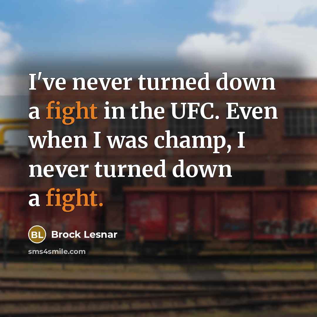 “I've never turned down a fight in the UFC. Even…” quote by Brock Lesnar