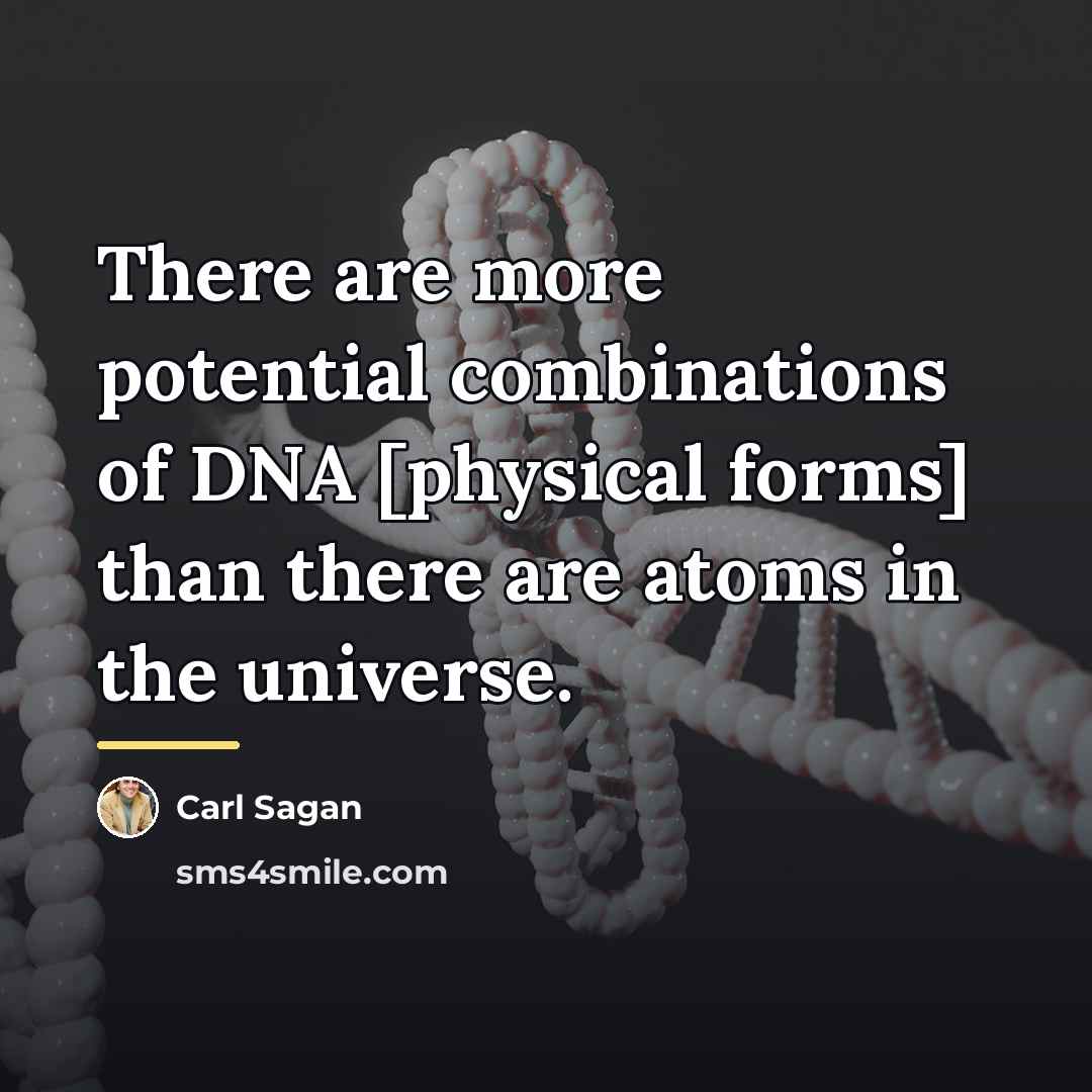 “There are more potential combinations of DNA [physical forms] than…” quote by Carl Sagan