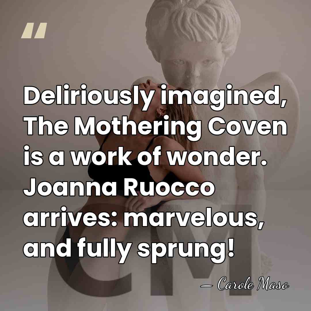Deliriously imagined, The Mothering Coven is a work of wonder. Joanna Ruocco&hellip; - Carole Maso