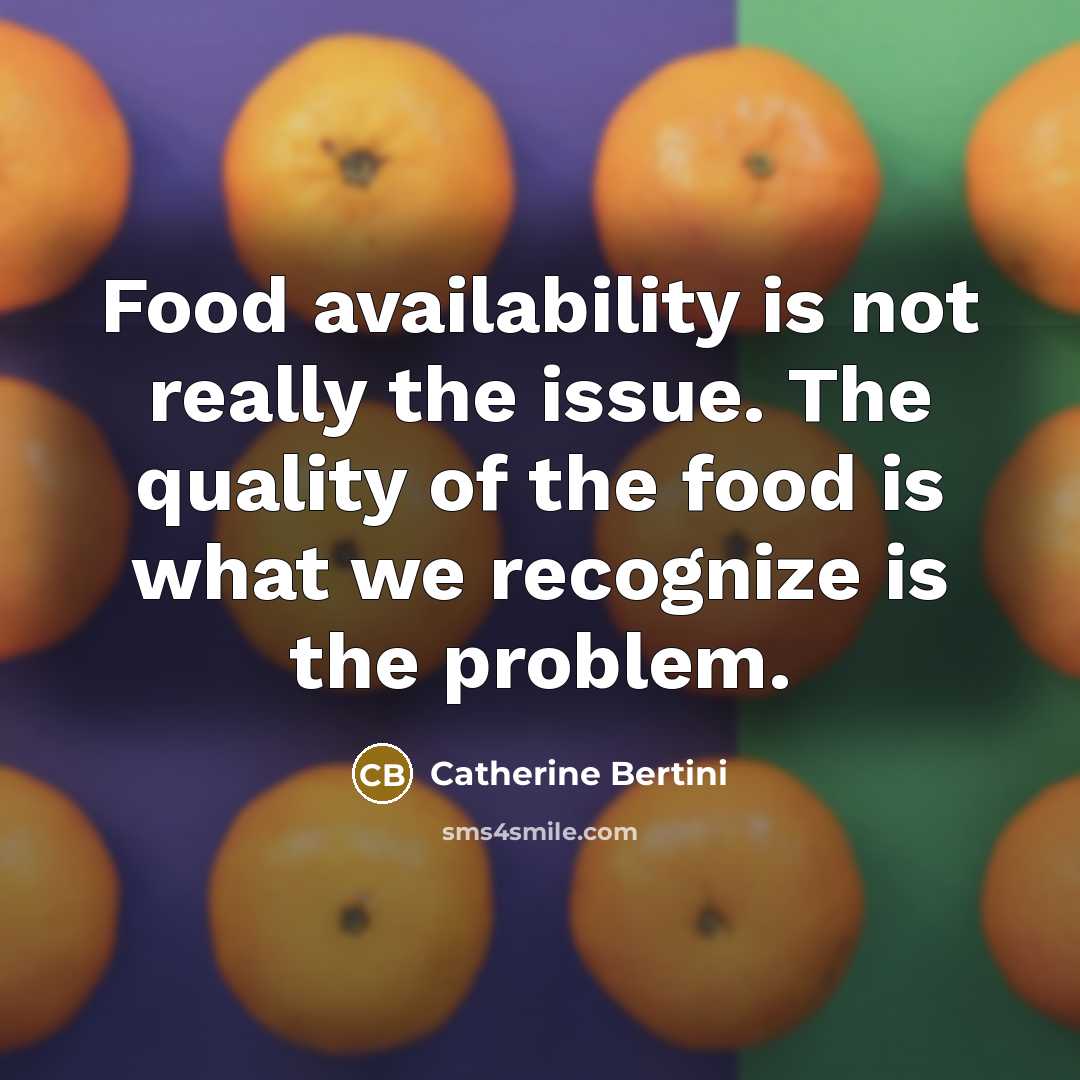 “Food availability is not really the issue. The quality of…” quote by Catherine Bertini