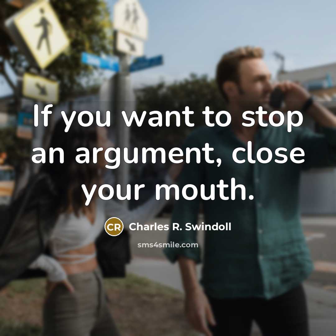 “If you want to stop an argument, close your mouth.…” quote by Charles R. Swindoll