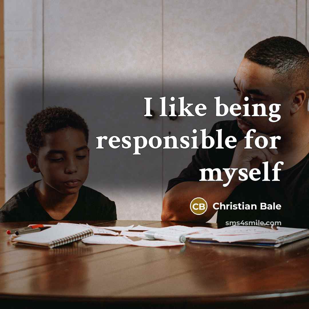 “I like being responsible for myself…” quote by Christian Bale