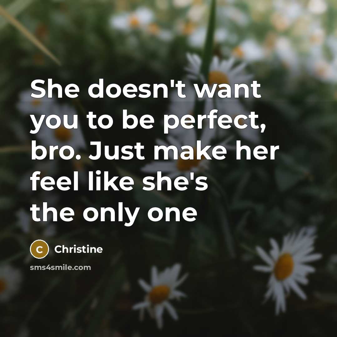 “She doesn't want you to be perfect, bro. Just make…” quote by Christine