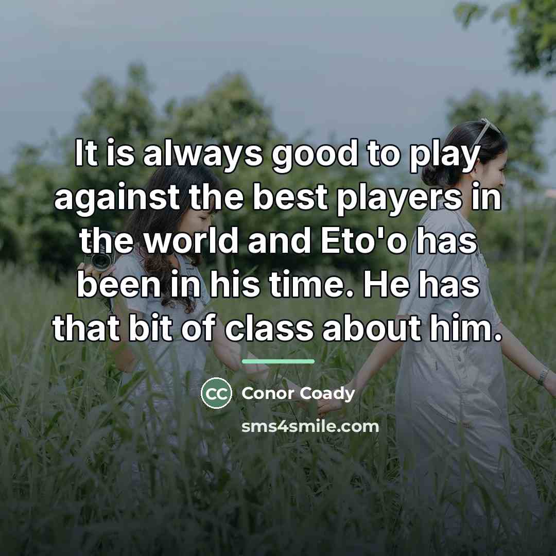 “It is always good to play against the best players…” quote by Conor Coady