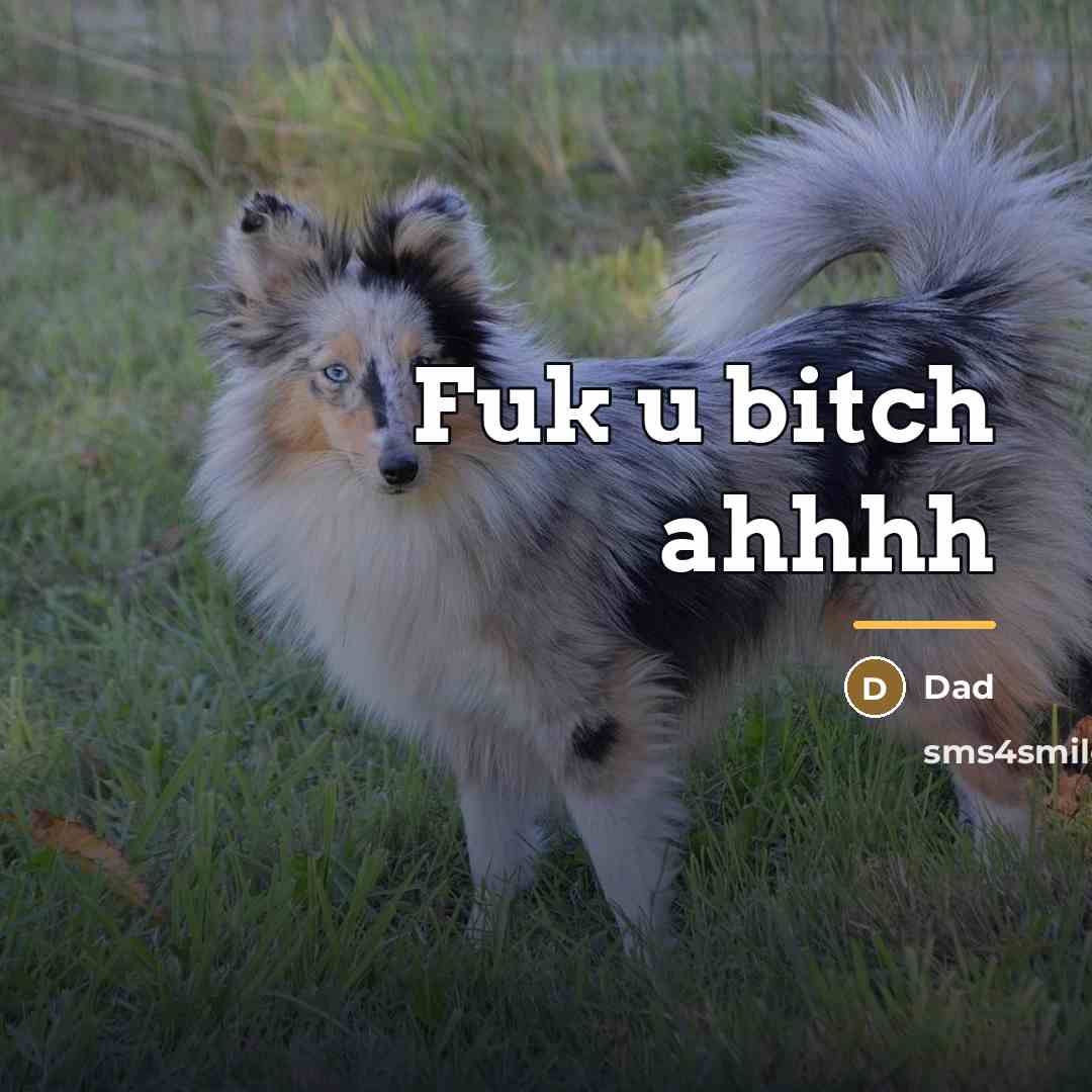 “Fuk u bitch ahhhh…” quote by Dad