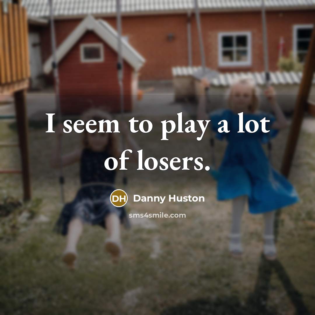 “I seem to play a lot of losers.…” quote by Danny Huston