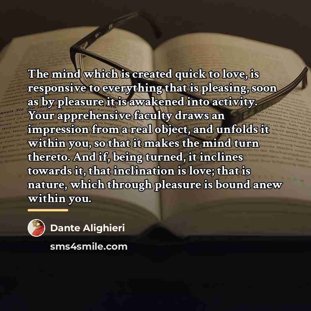 “The mind which is created quick to love, is responsive…” quote by Dante Alighieri