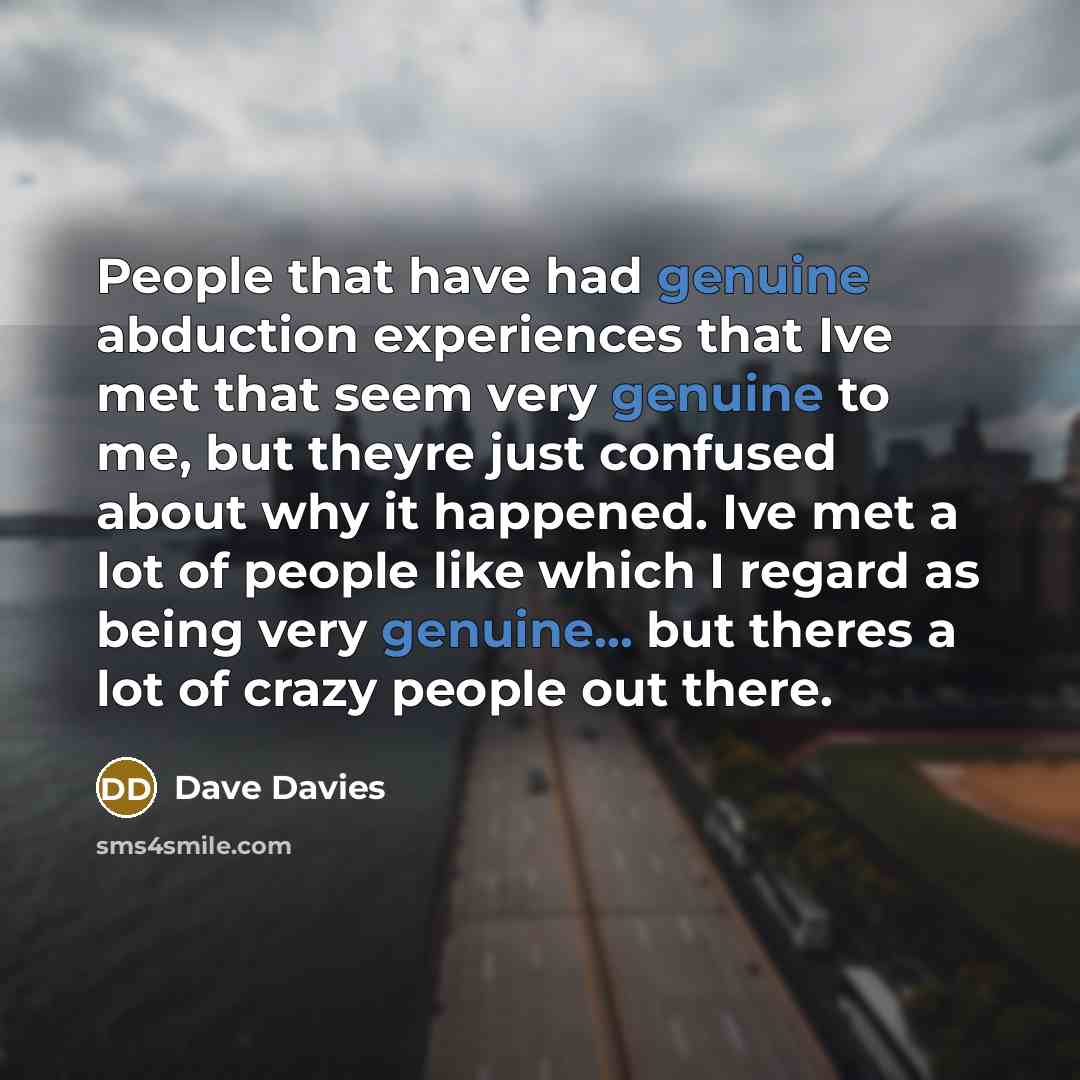 “People that have had genuine abduction experiences that Ive met…” quote by Dave Davies