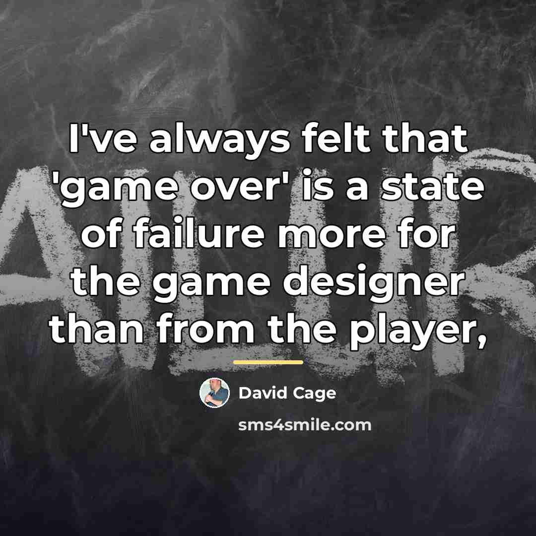 “I've always felt that 'game over' is a state of…” quote by David Cage