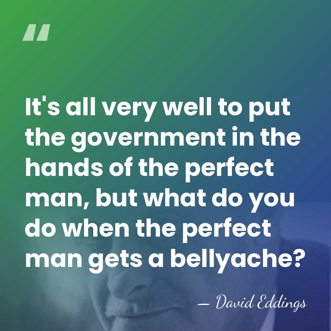 It's all very well to put the government in the hands of&hellip; - David Eddings