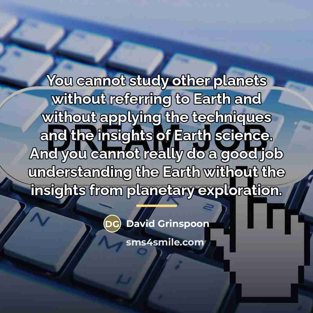 “You cannot study other planets without referring to Earth and…” quote by David Grinspoon