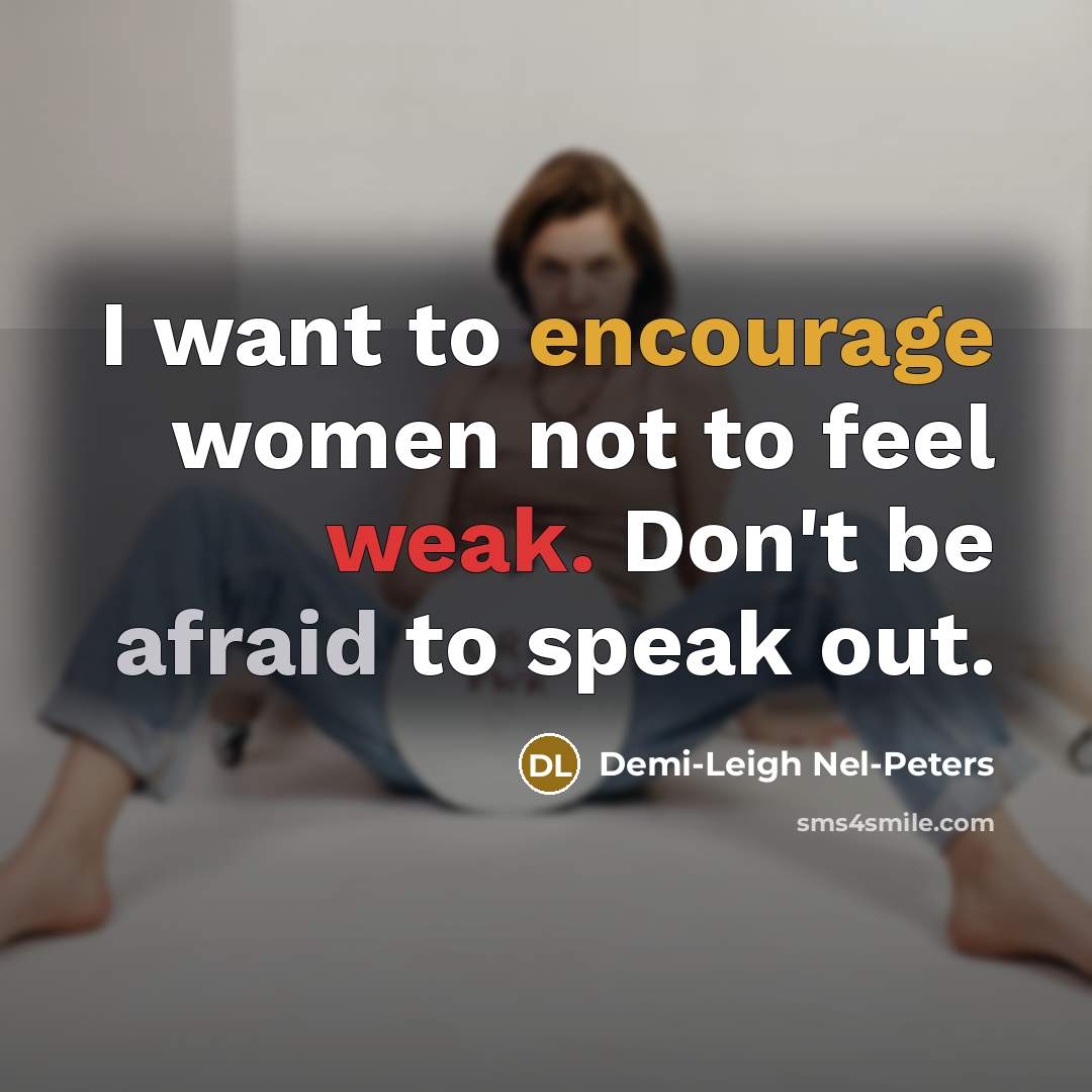 “I want to encourage women not to feel weak. Don't…” quote by Demi-Leigh Nel-Peters