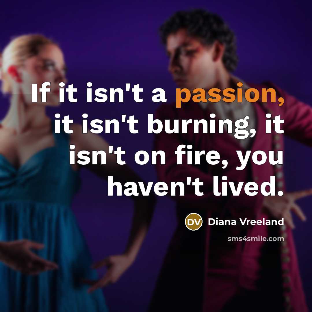 “If it isn't a passion, it isn't burning, it isn't…” quote by Diana Vreeland