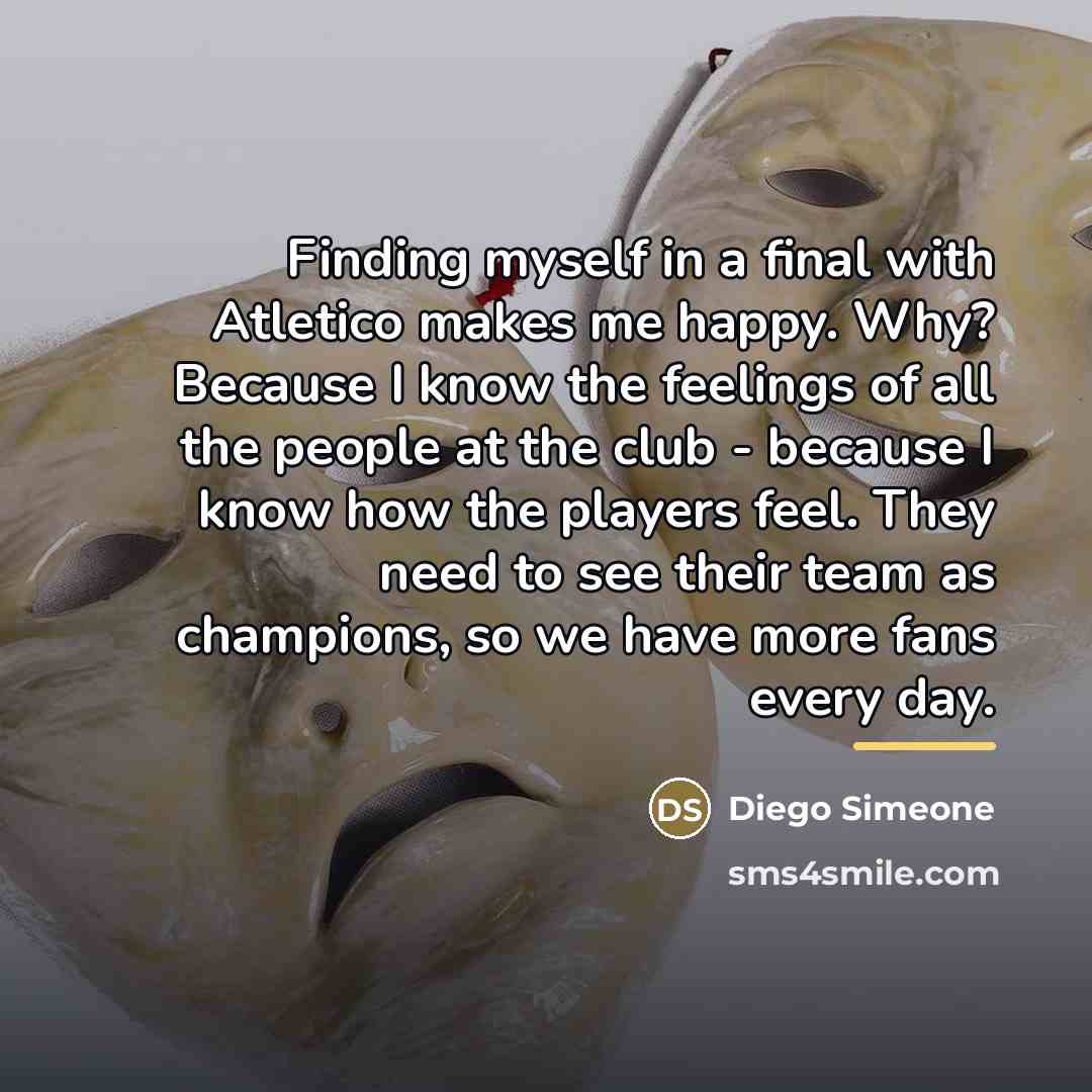 “Finding myself in a final with Atletico makes me happy.…” quote by Diego Simeone