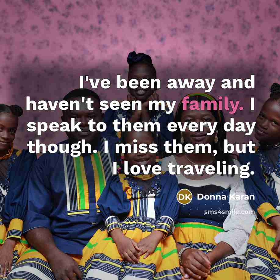 “I've been away and haven't seen my family. I speak…” quote by Donna Karan