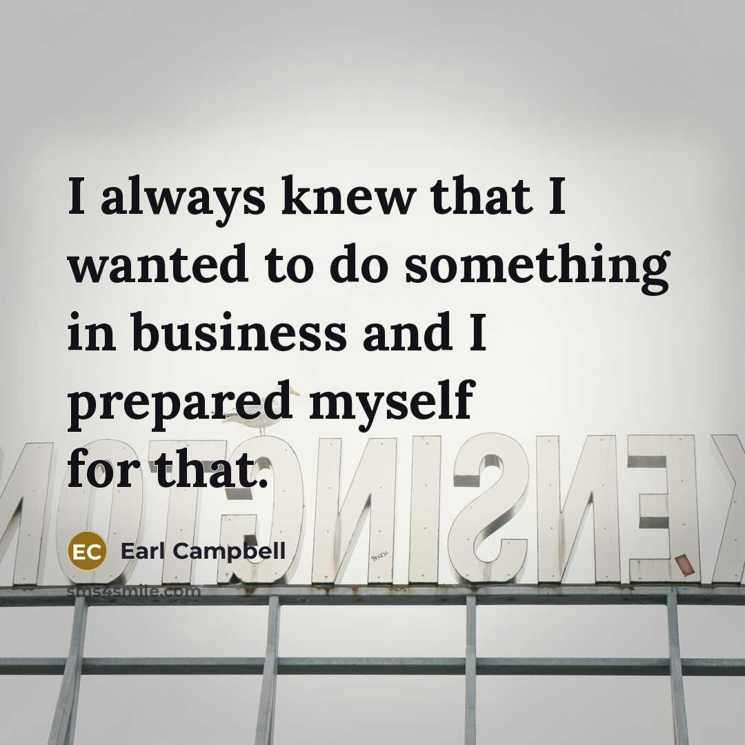 “I always knew that I wanted to do something in…” quote by Earl Campbell