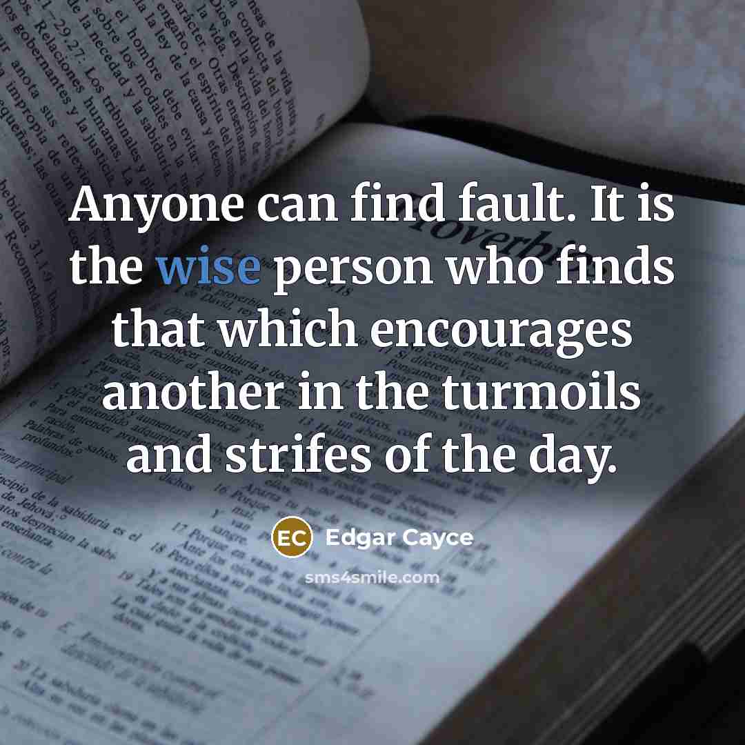 “Anyone can find fault. It is the wise person who…” quote by Edgar Cayce