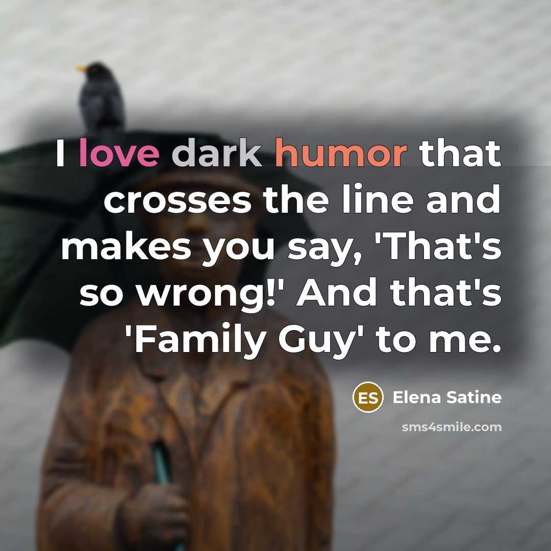 “I love dark humor that crosses the line and makes…” quote by Elena Satine