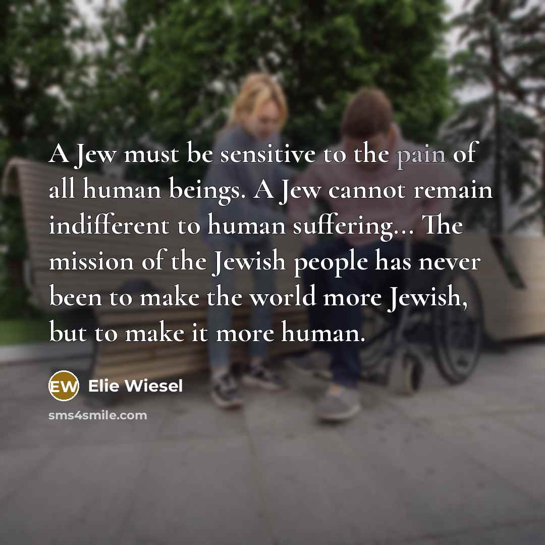 “A Jew must be sensitive to the pain of all…” quote by Elie Wiesel