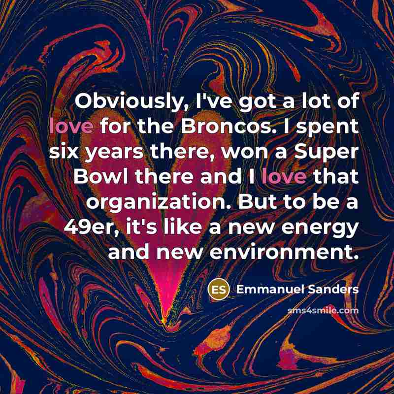 “Obviously, I've got a lot of love for the Broncos.…” quote by Emmanuel Sanders