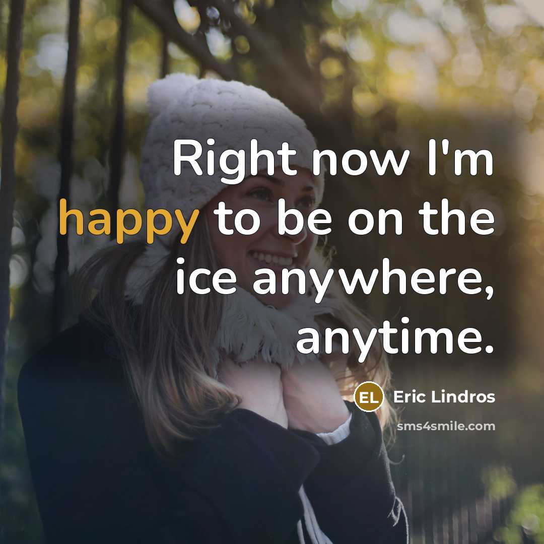 “Right now I'm happy to be on the ice anywhere,…” quote by Eric Lindros