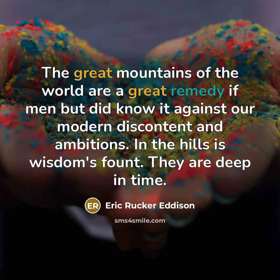 “The great mountains of the world are a great remedy…” quote by Eric Rucker Eddison