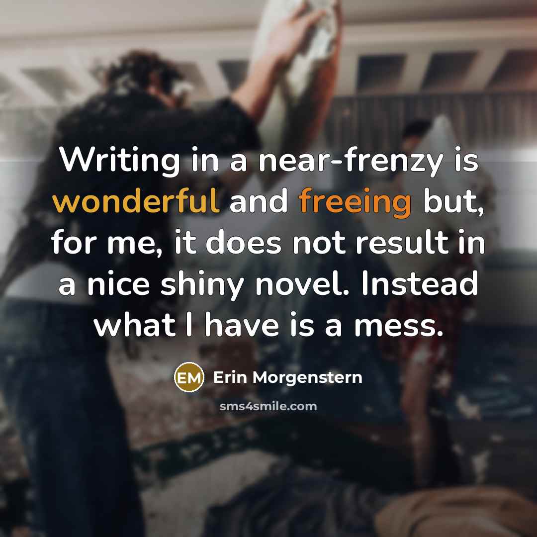 “Writing in a near-frenzy is wonderful and freeing but, for…” quote by Erin Morgenstern