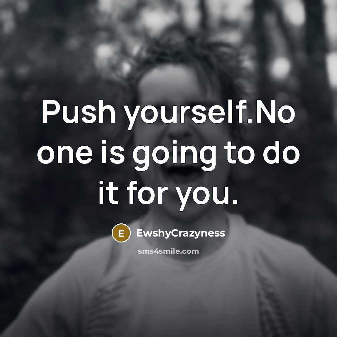 “Push yourself.No one is going to do it for you.…” quote by EwshyCrazyness