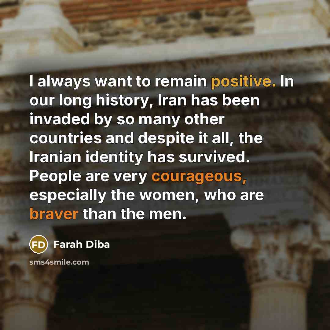 “I always want to remain positive. In our long history,…” quote by Farah Diba