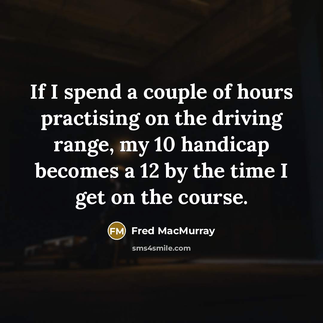 “If I spend a couple of hours practising on the…” quote by Fred MacMurray