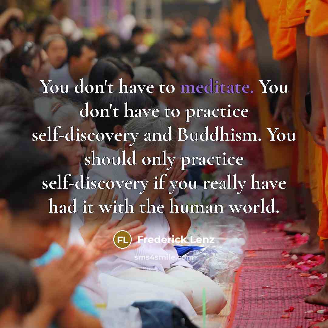 “You don't have to meditate. You don't have to practice…” quote by Frederick Lenz