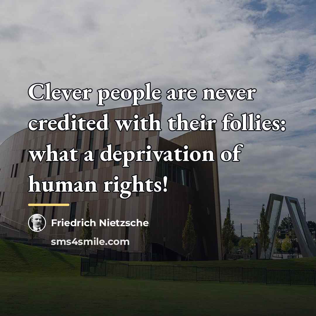 “Clever people are never credited with their follies: what a…” quote by Friedrich Nietzsche