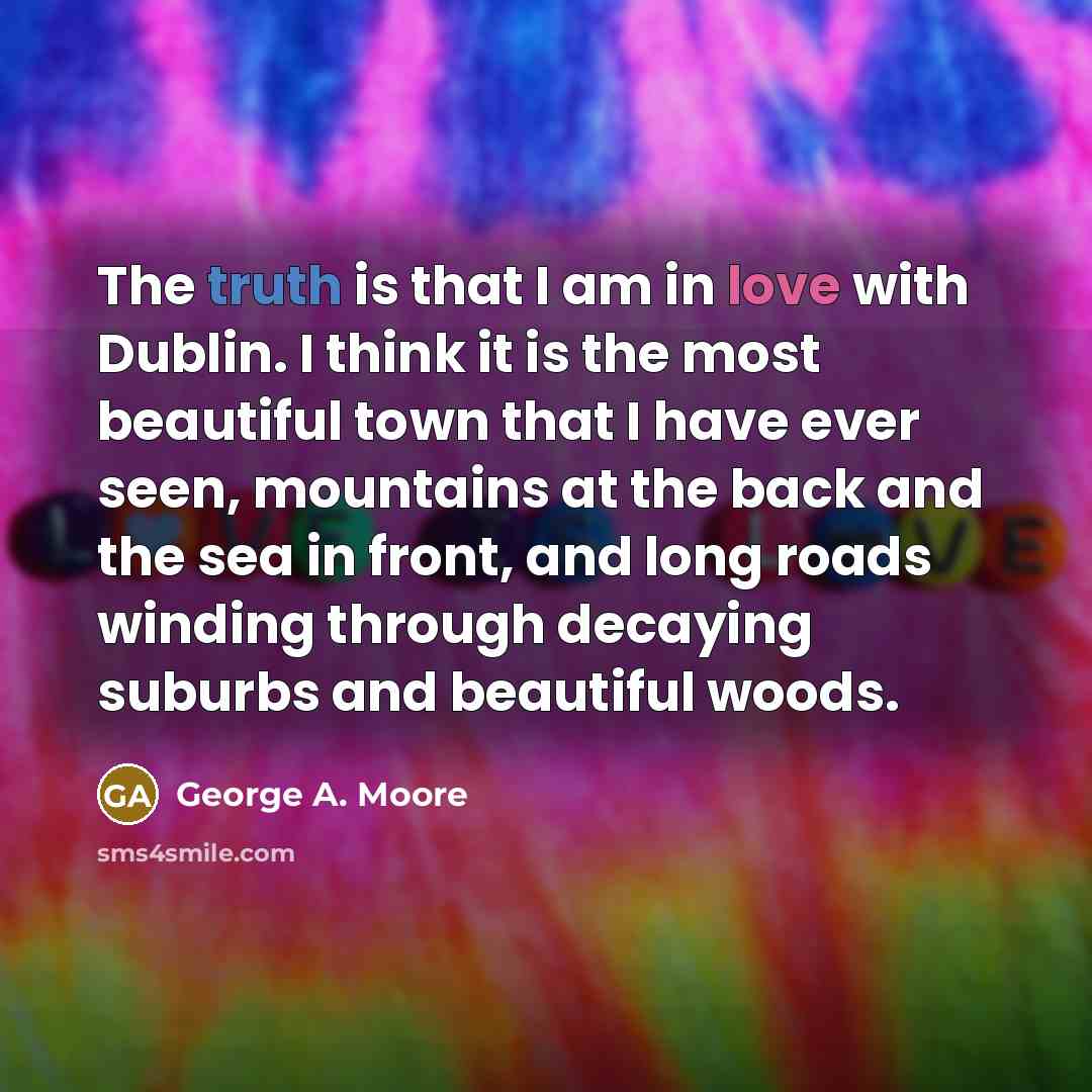 “The truth is that I am in love with Dublin.…” quote by George A. Moore