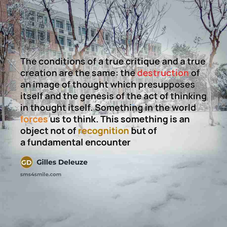 “The conditions of a true critique and a true creation…” quote by Gilles Deleuze