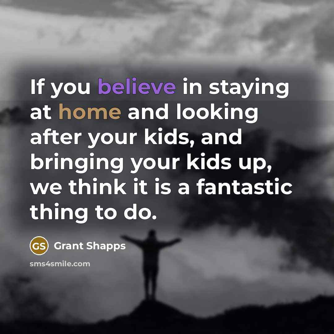 “If you believe in staying at home and looking after…” quote by Grant Shapps
