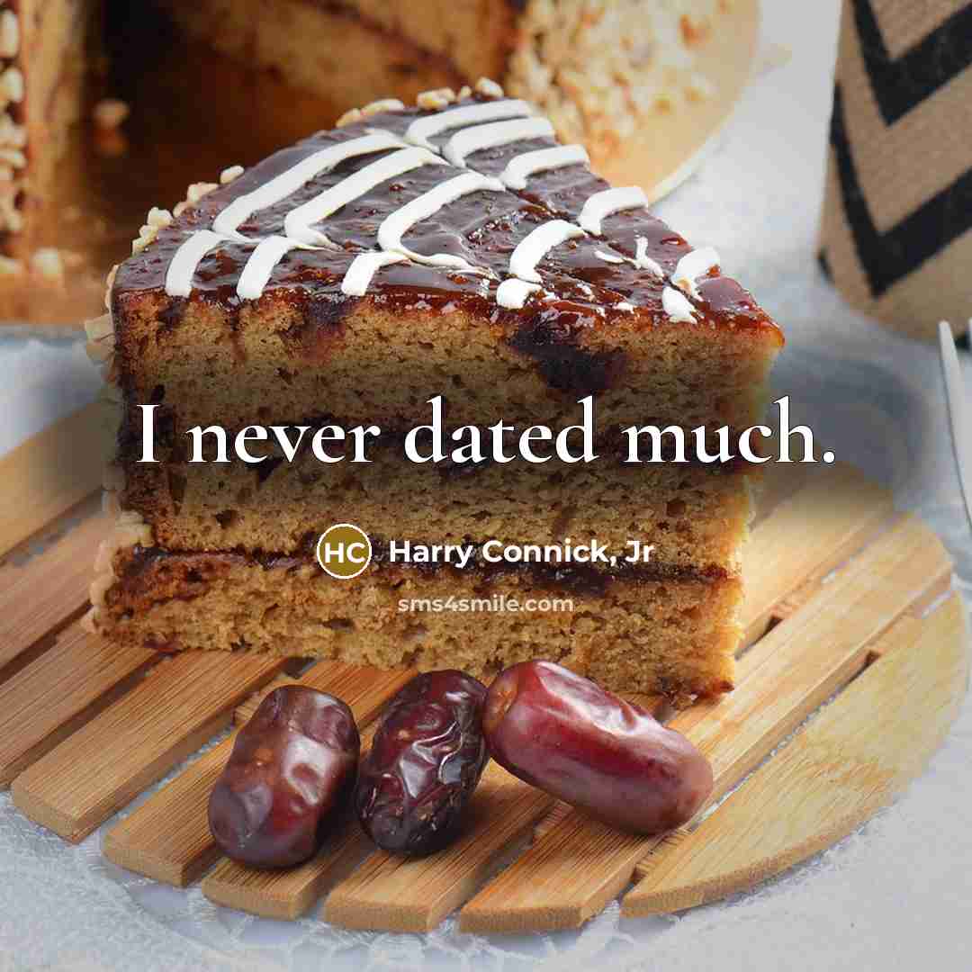 “I never dated much.” quote by Harry Connick, Jr