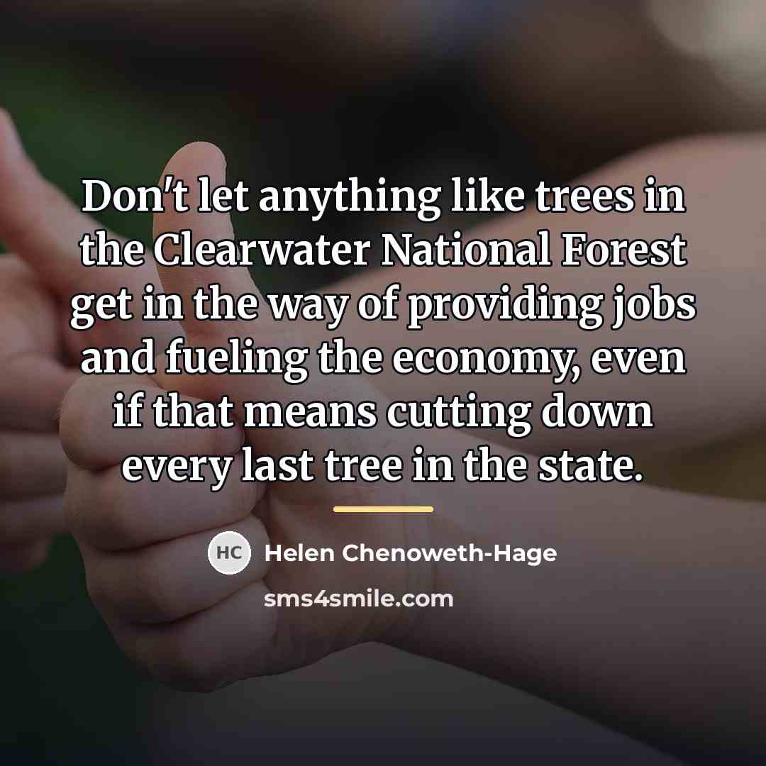 “Don't let anything like trees in the Clearwater National Forest…” quote by Helen Chenoweth-Hage