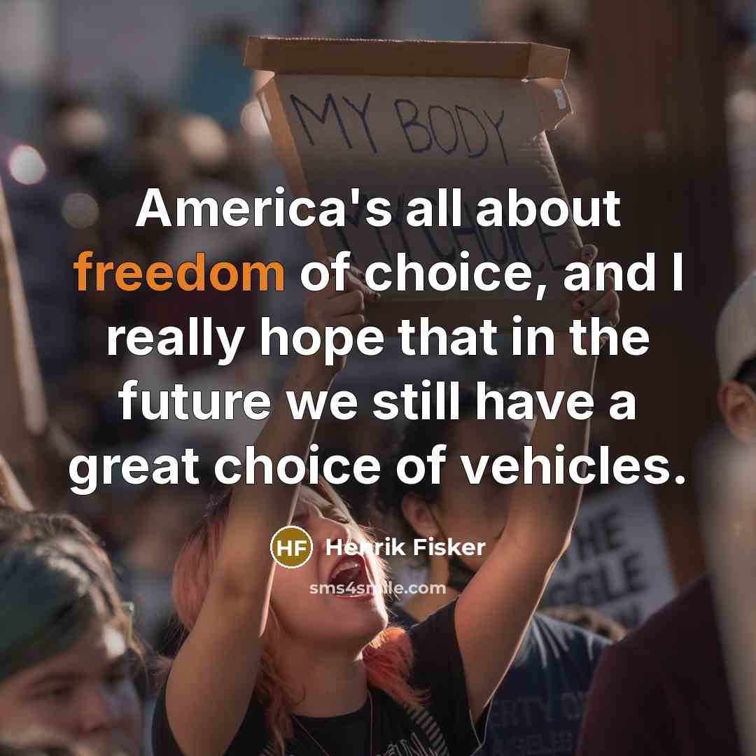“America's all about freedom of choice, and I really hope…” quote by Henrik Fisker