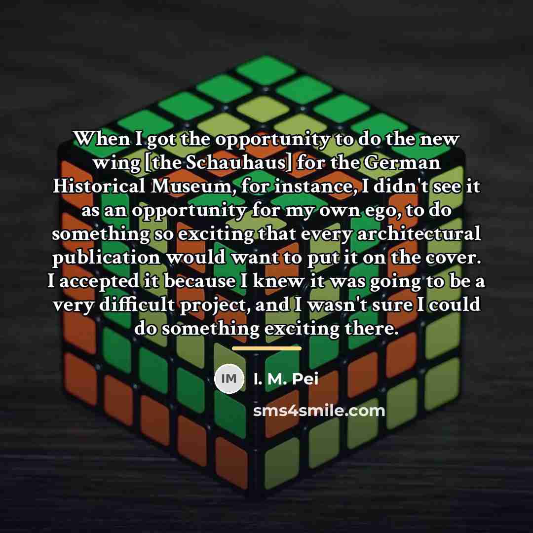 “When I got the opportunity to do the new wing…” quote by I. M. Pei