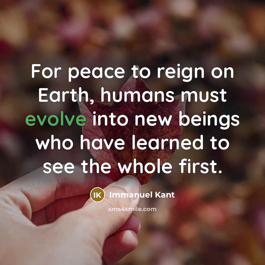 “For peace to reign on Earth, humans must evolve into…” quote by Immanuel Kant